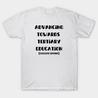 Advancing Towards Tertiary Education (College Bound) T-Shirt